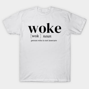 Woke - people who are not insecure T-Shirt